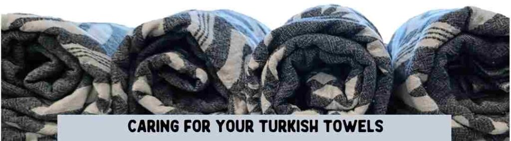 how do i take care of my trkish towel

